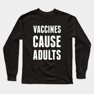 Vaccines Cause Adults Long Sleeve T-Shirt